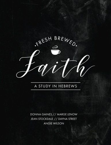 Beispielbild fr Fresh Brewed Faith: A Study in Hebrews zum Verkauf von ThriftBooks-Dallas