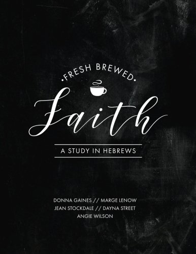 Imagen de archivo de Fresh Brewed Faith: A Study in Hebrews a la venta por ThriftBooks-Dallas