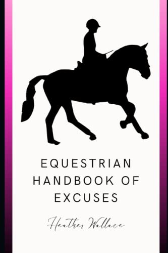 Imagen de archivo de Equestrian Handbook of Excuses: For Riders That Just Don't Feel Like It Today a la venta por Revaluation Books