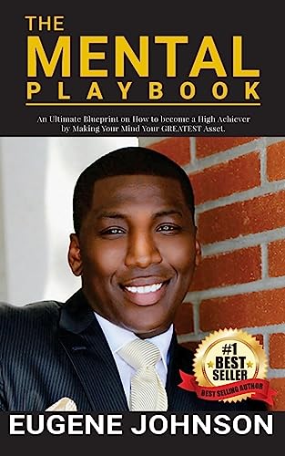 

The Mental Playbook: An Ultimate Blueprint on How to become a High Achiever By Making Your Mind Your GREATEST Asset
