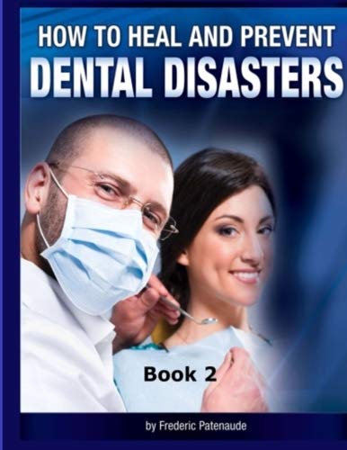 Stock image for How to Heal Prevent Dental Disasters - Book 2: Book 2 (How to Heal and Prevent Dental Disasters) for sale by thebookforest.com