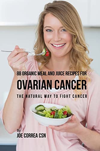 Stock image for 88 Organic Meal and Juice Recipes for Ovarian Cancer: The Natural Way to Fight Cancer for sale by Zoom Books Company