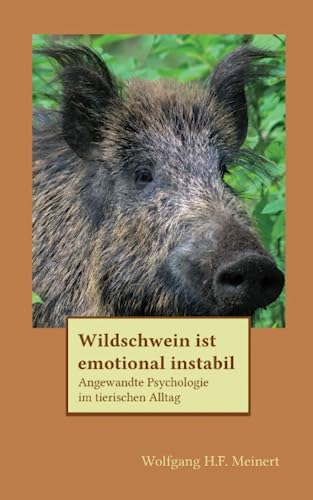 Stock image for Wildschwein ist emotional instabil: Angewandte Psychologie im tierischen Alltag for sale by medimops