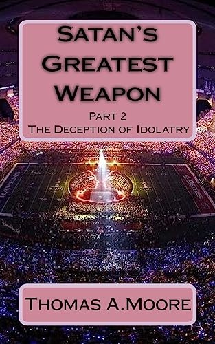 Stock image for Satan's Greatest Weapon: part 2 The Deception of Idolatry for sale by THE SAINT BOOKSTORE