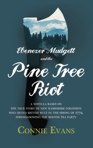 Stock image for Ebenezer Mudgett and the Pine Tree Riot: A true story of New Hampshire colonists who defied British rule in the spring of 1772, foreshadowing the Boston Tea Party for sale by ThriftBooks-Atlanta