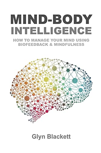 Beispielbild fr Mind-Body Intelligence: How to Manage Your Mind Using Biofeedback & Mindfulness zum Verkauf von ThriftBooks-Dallas