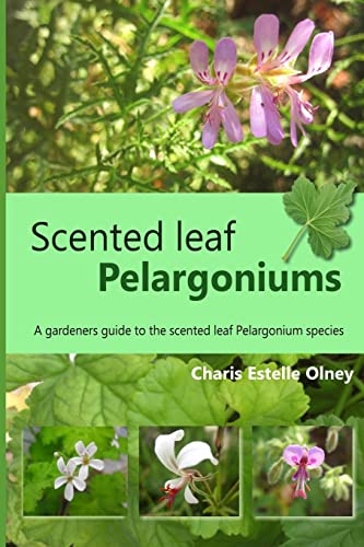 9781973880684: Scented leaf pelargoniums: A gardeners guide to the scented leaf pelargonium species