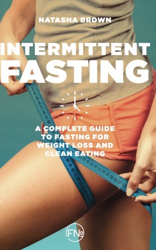 Beispielbild fr Intermittent Fasting: a complete guide to weight loss and clean eating (Volume 4) zum Verkauf von HPB-Red