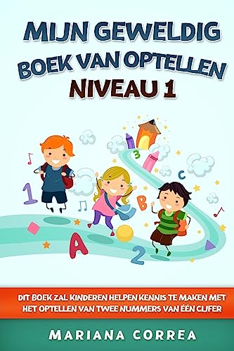 Imagen de archivo de MIJN GEWELDIG BOEK Van OPTELLEN NIVEAU 1: DIT BOEK ZAL KINDEREN HELPEN KENNIS TE MAKEN MET HET OPTELLEN Van TWEE NUMMERS VAN EEN CIJFER (Dutch Edition) a la venta por Lucky's Textbooks