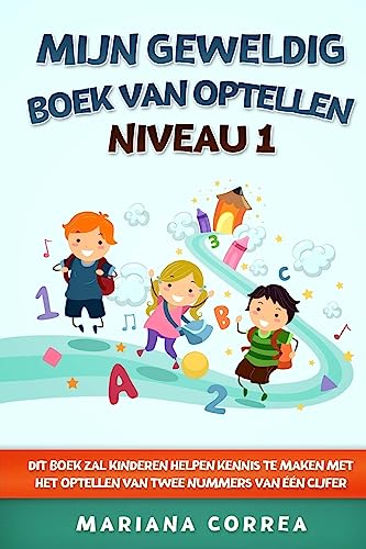9781973884835: MIJN GEWELDIG BOEK Van OPTELLEN NIVEAU 1: DIT BOEK ZAL KINDEREN HELPEN KENNIS TE MAKEN MET HET OPTELLEN Van TWEE NUMMERS VAN EEN CIJFER (Dutch Edition)