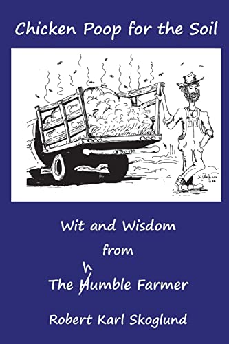 Beispielbild fr Chicken Poop for the Soil: Wit and Wisdom from the humble Farmer zum Verkauf von BooksRun