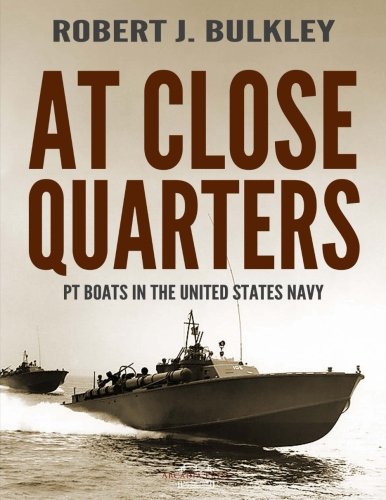 

At Close Quarters: PT Boats in the United States Navy