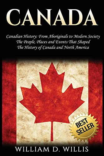 Stock image for Canada: Canadian History: From Aboriginals to Modern Society - The People, Places and Events That Shaped The History of Canada and North America for sale by Zoom Books Company