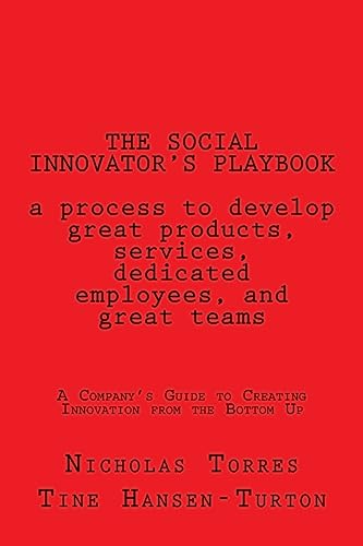 

THE SOCIAL INNOVATORS PLAYBOOK: a process to develop great products and services: A Company's Guide to Creating Innovation from the Bottom Up