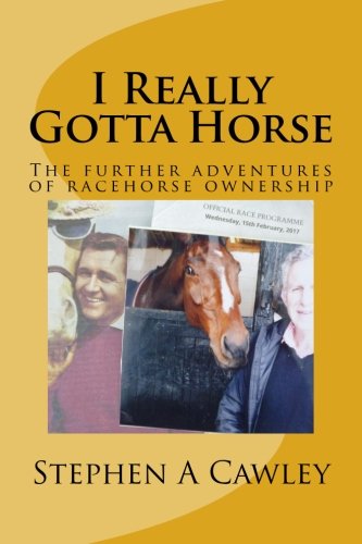Beispielbild fr I Really Gotta Horse: The continuing adventures of racehorse ownership (Racehorse ownership on a shoestring budget) zum Verkauf von WorldofBooks