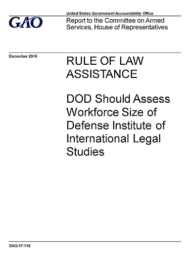 Stock image for Rule of law assistance, DOD should assess workforce size of Defense Institute of International Legal Studies: report to the Committee on Armed Services, House of Representatives. for sale by THE SAINT BOOKSTORE