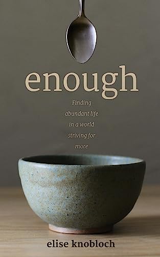 Stock image for Enough: Finding Abundant Life in a World Striving for More for sale by SecondSale