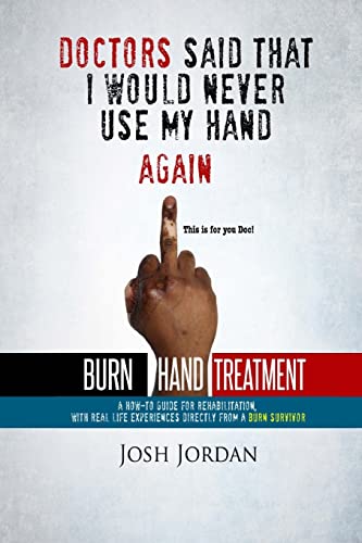 9781973922162: Burn Hand Treatment: A How-To Guide for Rehabilitation with Real Life Experiences from a Burn Survivor