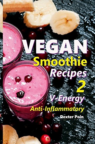 Stock image for Vegan Smoothie Recipes 2: V-Energy - Anti  " Inflammatory: Volume 2 for sale by Goldstone Books