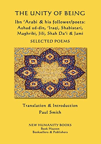 Stock image for The Unity of Being - Ibn 'Arabi & his follower/poets - Auhad ud-din, 'Iraqi, Shabistari, Maghribi, Jili, Shah Da'i & Jami: Selected Poems for sale by Lucky's Textbooks