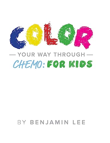 Stock image for Color Your Way Through Chemo: For Kids: Keeping A Positive Mindset Through Chemo (Color Your Way To Success) (Volume 3) for sale by Lucky's Textbooks