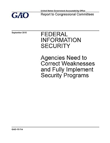 Stock image for Federal information security, agencies need to correct weaknesses and fully implement security programs : report to congressional committees. for sale by Lucky's Textbooks