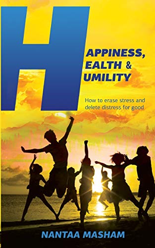 Imagen de archivo de Happiness, Health & Humility: How to erase stress and delete distress for good a la venta por THE SAINT BOOKSTORE