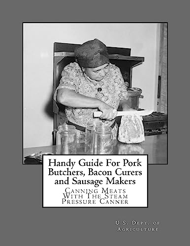 Stock image for Handy Guide For Pork Butchers, Bacon Curers and Sausage Makers: Canning Meats With The Steam Pressure Canner for sale by Ergodebooks