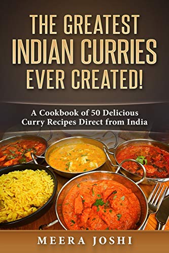 Beispielbild fr The Greatest Indian Curries Ever Created!: A Cookbook of 50 Delicious Curry Recipes Direct from India zum Verkauf von WorldofBooks