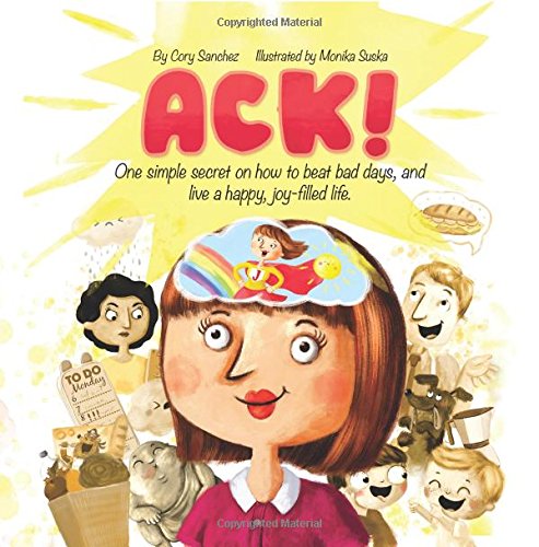 Stock image for ACK!: One simple secret on how to beat bad days, and live a happy, joy-filled life for sale by ThriftBooks-Atlanta