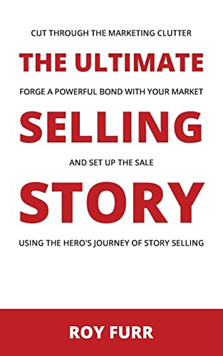 Beispielbild fr The Ultimate Selling Story: Cut Through the Marketing Clutter, Forge a Powerful Bond with Your Market, and Set Up the Sale Using the Hero's Journey of Story Selling zum Verkauf von Save With Sam