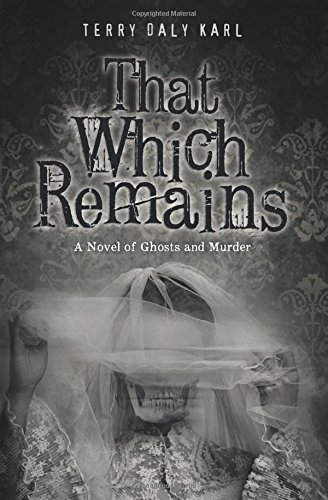 Beispielbild fr That Which Remains: A Novel of Ghosts and Murder zum Verkauf von THE SAINT BOOKSTORE