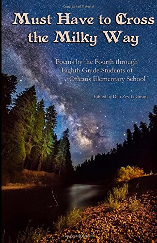Stock image for Must Have to Cross the Milky Way: Poems by the 4th through 8th Grade Students of Orleans Elementary School for sale by Revaluation Books