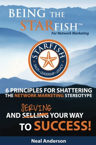 9781974032372: Being the STARfish for Network Marketing: 6 Principles for Shattering the Network Marketing Stereotype and Serving Your Way to Success