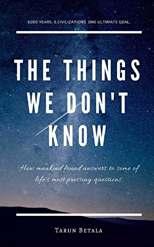 Stock image for The Things We dont Know: How mankind found answers to some of lifes most pressing questions. (A Shared Human Future) for sale by Goodwill