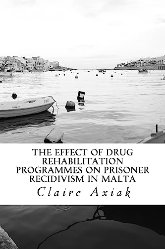 Stock image for The Effect of Drug Rehabilitation Programmes on Prisoner Recidivism in Malta for sale by THE SAINT BOOKSTORE