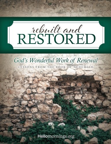 Stock image for Rebuilt and Restored: Lessons from the book of Nehemiah (Hello Mornings Bible Studies) for sale by ThriftBooks-Dallas