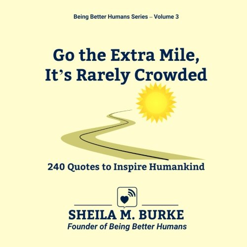 Stock image for Go the Extra Mile, It's Rarely Crowded: 240 Quotes to Inspire Humankind (Being Better Humans) for sale by Goodwill