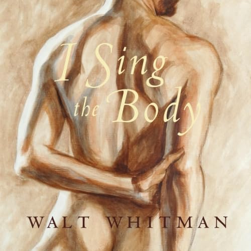 Stock image for I Sing the Body: Poems of Sensual and Spiritual Love (Walt Whitman's "Children of Adam") for sale by Hippo Books
