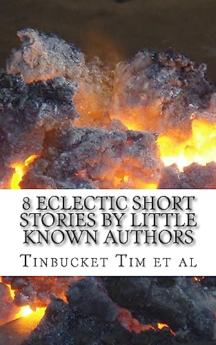 Stock image for 8 Eclectic Short Stories by Little Known Authors: Heretofore Unpublished for sale by THE SAINT BOOKSTORE