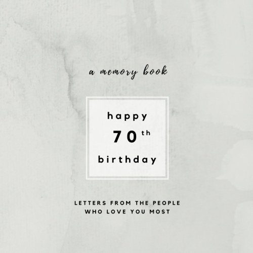 Stock image for Happy 70th Birthday A Memory Book: Letters From The People Who Love You Most: 70th Birthday Book;70th Birthday Gifts for Men or Women; 70th Birthday . and women (Birthday Memory Books) (Volume 3) for sale by Ergodebooks