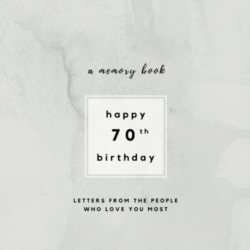 9781974099146: Happy 70th Birthday A Memory Book: Letters From The People Who Love You Most: 70th Birthday Book;70th Birthday Gifts for Men or Women; 70th Birthday ... for men and women (Birthday Memory Books)