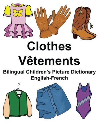 Imagen de archivo de English-French Clothes/Vetements Bilingual Children's Picture Dictionary Dictionnaire bilingue illustre pour enfants a la venta por THE SAINT BOOKSTORE