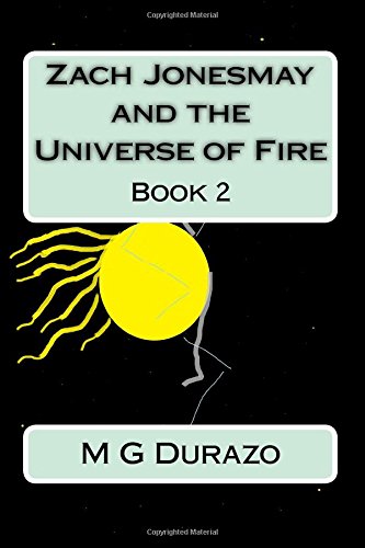 Imagen de archivo de Zach Jonesmay and the Universe of Fire: Book 2 a la venta por THE SAINT BOOKSTORE