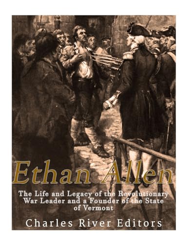 Beispielbild fr Ethan Allen: The Life and Legacy of the Revolutionary War Leader and a Founder of the State of Vermont zum Verkauf von Jenson Books Inc