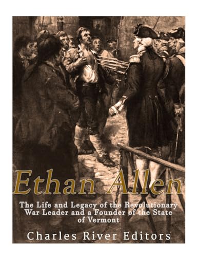 Stock image for Ethan Allen: The Life and Legacy of the Revolutionary War Leader and a Founder of the State of Vermont for sale by Jenson Books Inc