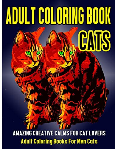 Stock image for Adult Coloring Book Cats: Amazing Creative Calm For Cat Lovers - Adult Coloring Books For Men Cats (Adult Coloring Books Animals) (Volume 2) for sale by California Books