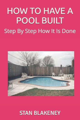 Stock image for How to Have a Pool Built: Step By Step How It Is Done for sale by ThriftBooks-Dallas