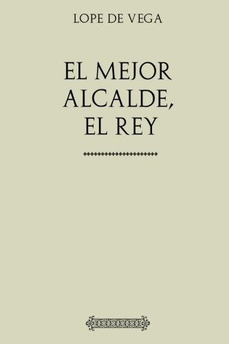 9781974162253: Coleccin Lope de Vega. El mejor alcalde, el Rey (Spanish Edition)