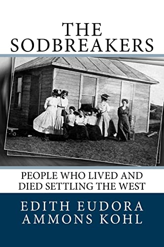 9781974162338: The Sodbreakers: People Who Lived and Died Settling the West (Conquering the Wild West - Edith Kohl's Trilogy)